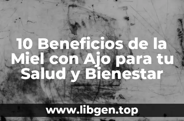 10 Beneficios de la Miel con Ajo para tu Salud y Bienestar