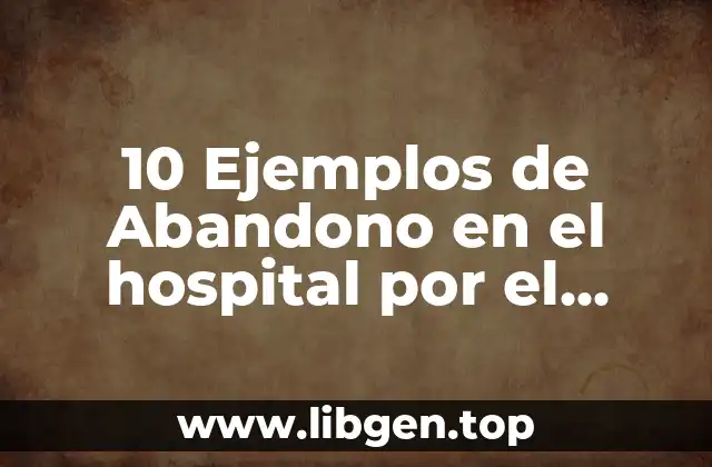 Ejemplos de Abandono en el hospital por el personal