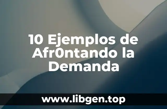 10 Ejemplos de Afr0ntando la Demanda