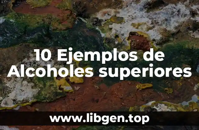 10 Ejemplos de Alcoholes superiores