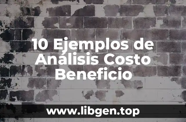 10 Ejemplos de Análisis Costo Beneficio