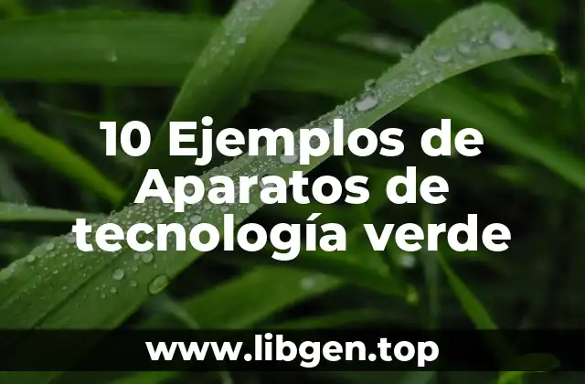 10 Ejemplos de Aparatos de tecnología verde