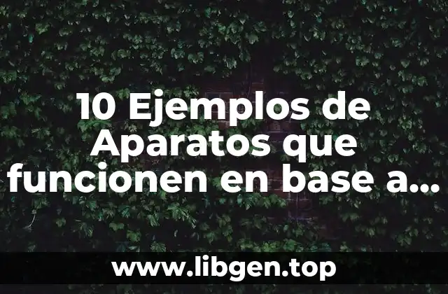 Ejemplos de aparatos que funcionen en base a lo biológico