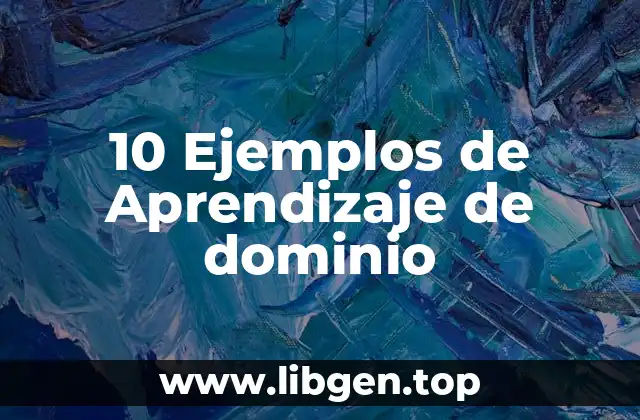 10 Ejemplos de Aprendizaje de dominio