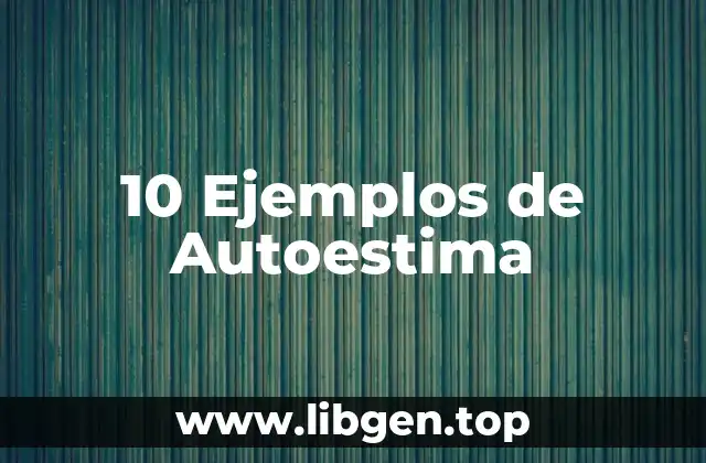 10 Ejemplos de Autoestima