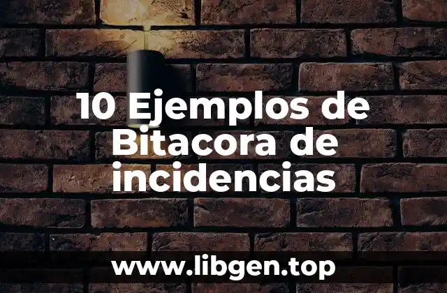 10 Ejemplos de Bitacora de incidencias