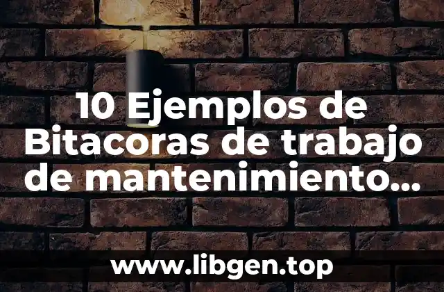 10 Ejemplos de Bitacoras de trabajo de mantenimiento preventivo