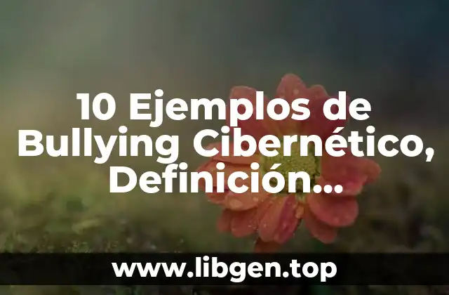 10 Ejemplos de Bullying Cibernético, Definición, Diferencias y para que sirve