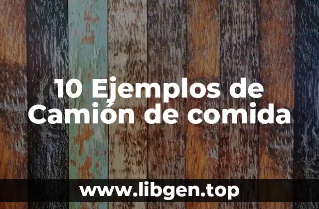 10 Ejemplos de Camión de comida