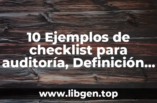 10 Ejemplos de checklist para auditoría, Definición, Diferencias y para que sirve