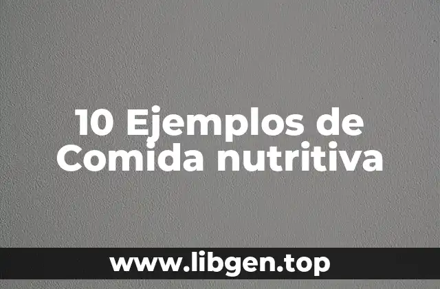 10 Ejemplos de Comida nutritiva
