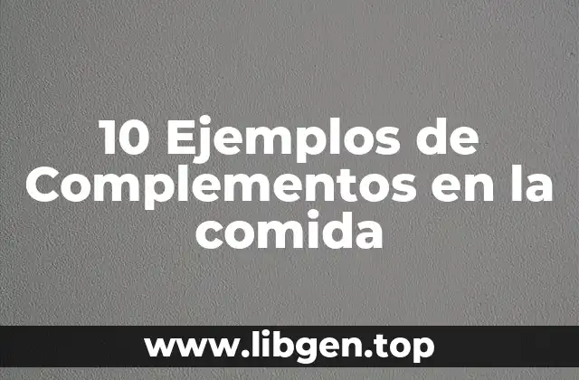 10 Ejemplos de Complementos en la comida
