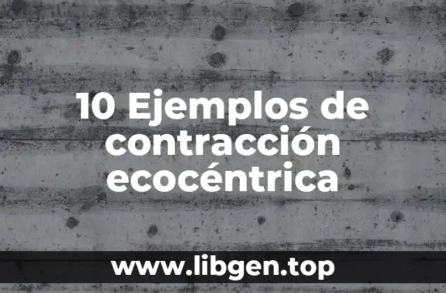 10 Ejemplos de contracción ecocéntrica