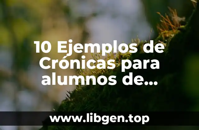 10 Ejemplos de Crónicas para alumnos de secundaria