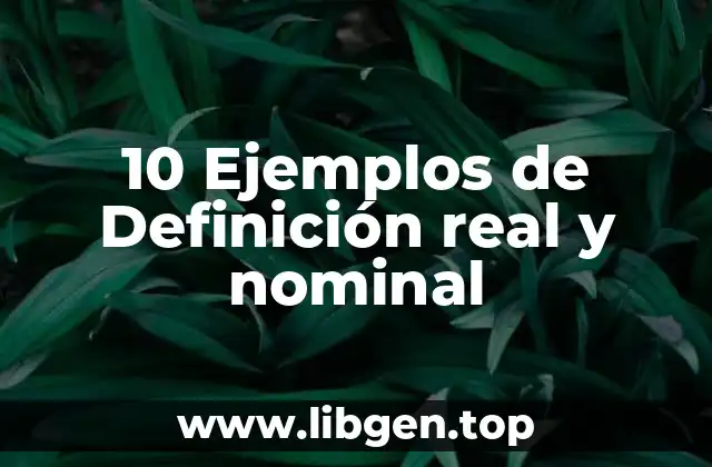 10 Ejemplos de Definición real y nominal