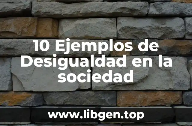 10 Ejemplos de Desigualdad en la sociedad