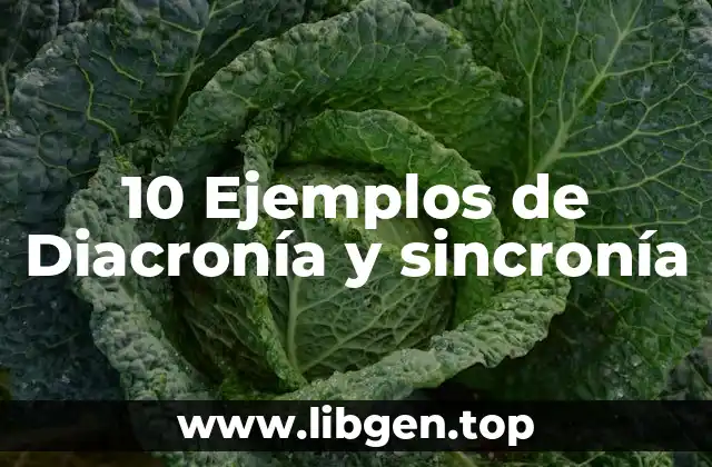 10 Ejemplos de Diacronía y sincronía