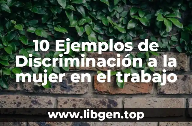 10 Ejemplos de Discriminación a la mujer en el trabajo
