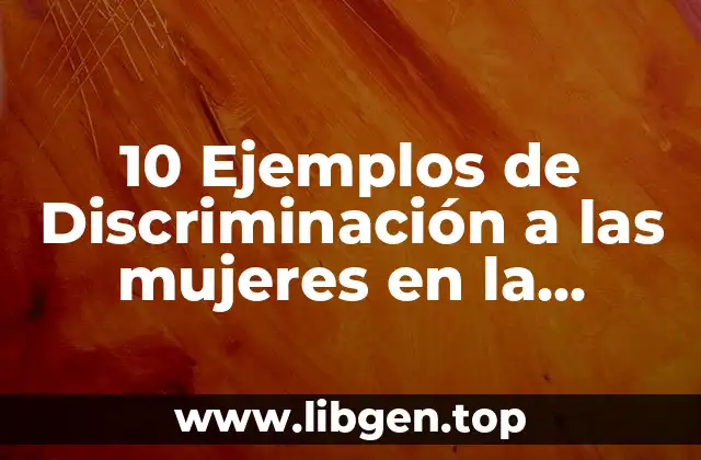 10 Ejemplos de Discriminación a las mujeres en la política