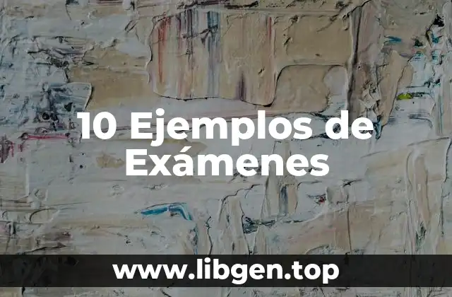 10 Ejemplos de Exámenes