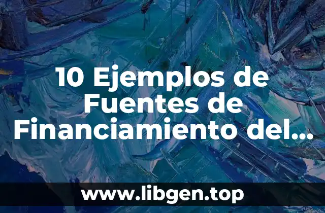 10 Ejemplos de Fuentes de Financiamiento del Sector Público Estatales