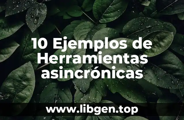 10 Ejemplos de Herramientas asincrónicas