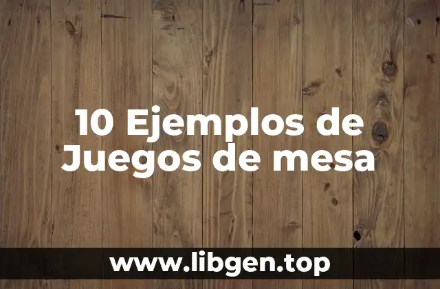 10 Ejemplos de Juegos de mesa