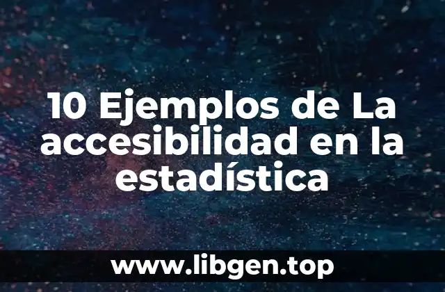 10 Ejemplos de La accesibilidad en la estadística
