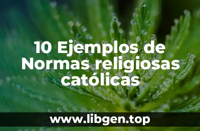 10 Ejemplos de Normas religiosas católicas