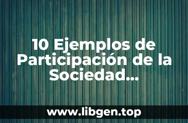 10 Ejemplos de Participación de la Sociedad Democráticamente