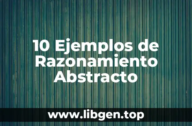 10 Ejemplos de Razonamiento Abstracto