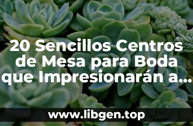 20 Sencillos Centros de Mesa para Boda que Impresionarán a tus Invitados