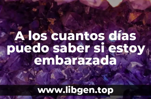 A los cuantos días puedo saber si estoy embarazada