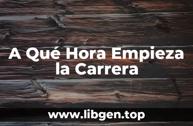 A Qué Hora Empieza la Carrera