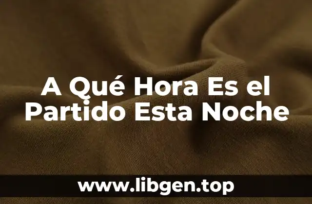 A Qué Hora Es el Partido Esta Noche
