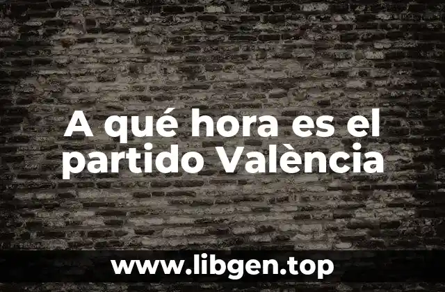 A qué hora es el partido València