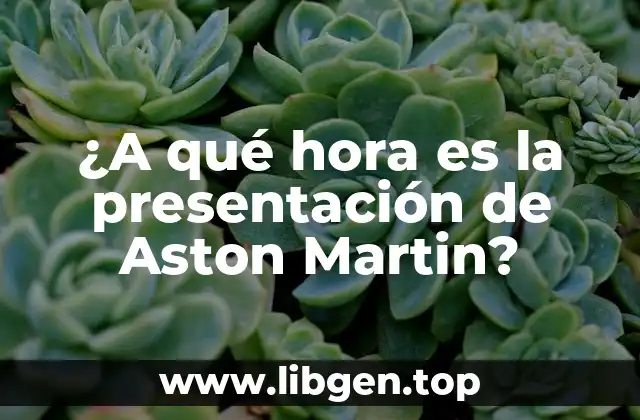 ¿A qué hora es la presentación de Aston Martin?