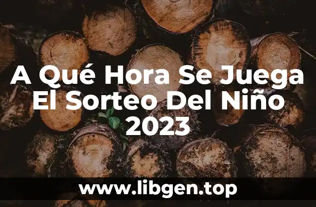 A Qué Hora Se Juega El Sorteo Del Niño 2023