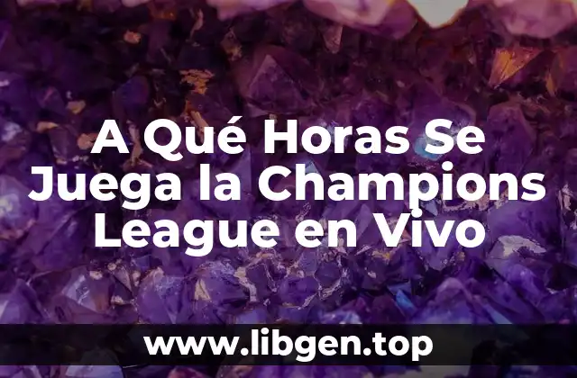 A Qué Horas Se Juega la Champions League en Vivo