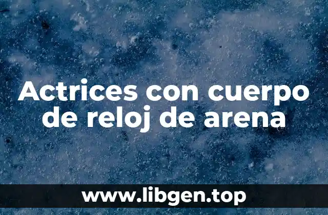 Actrices con cuerpo de reloj de arena