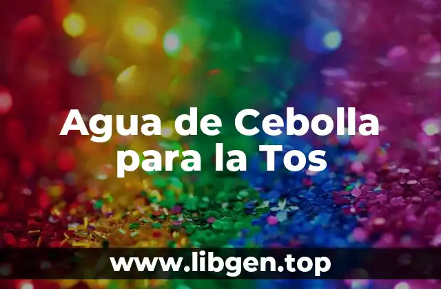 ¿Qué es el Agua de Cebolla?