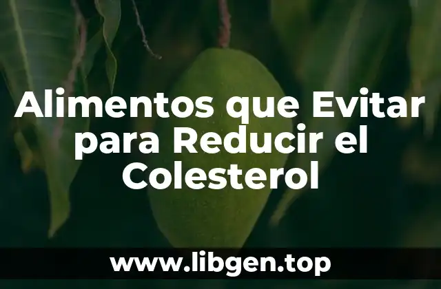 Alimentos que Evitar para Reducir el Colesterol