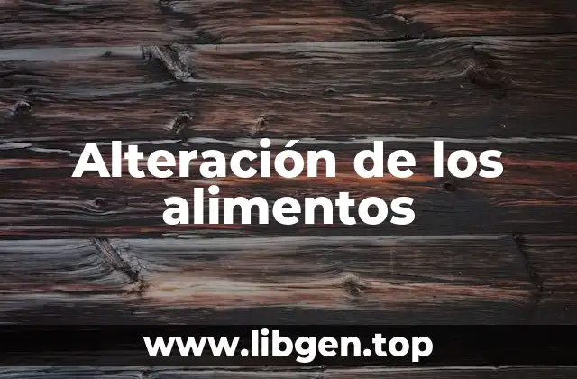 Ejemplos de alteración de los alimentos