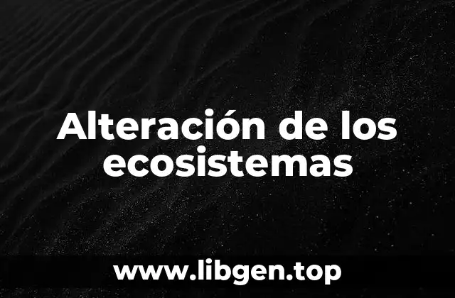 Alteración de los ecosistemas