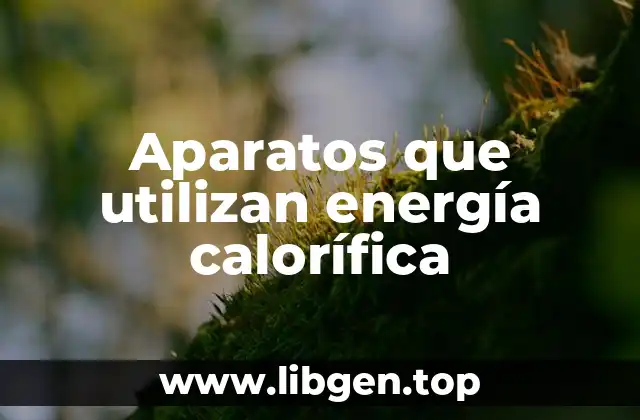 Aparatos que utilizan energía calorífica