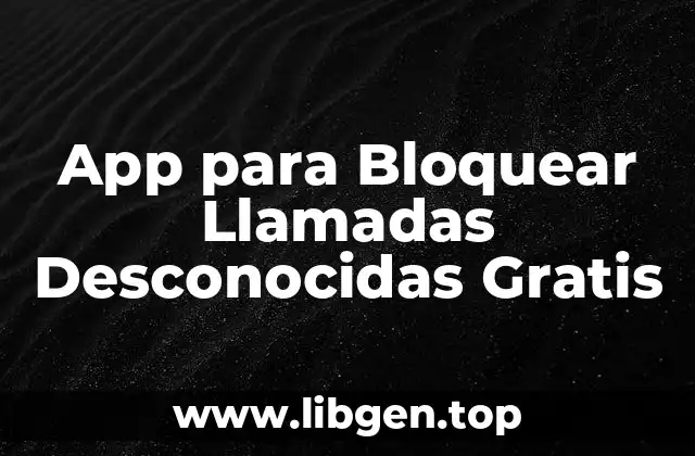 App para Bloquear Llamadas Desconocidas Gratis