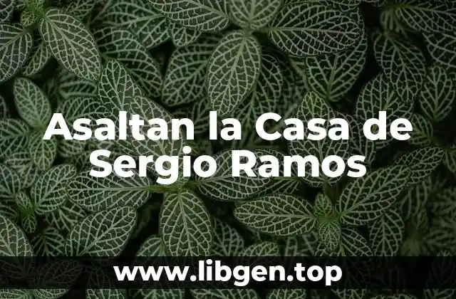 Asaltan la Casa de Sergio Ramos