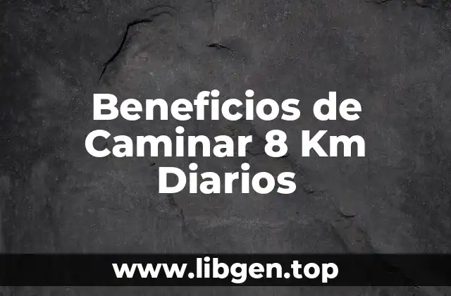 Beneficios de Caminar 8 Km Diarios
