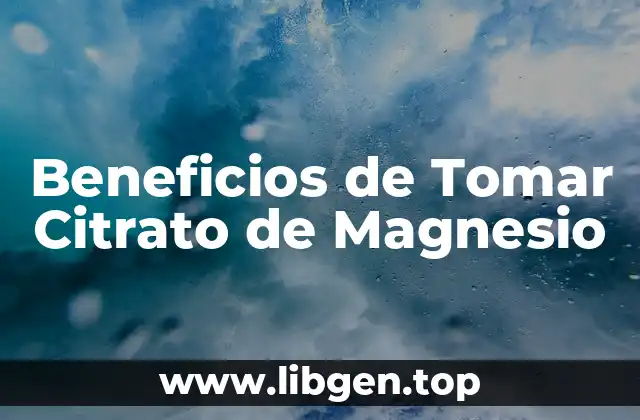 Beneficios de Tomar Citrato de Magnesio