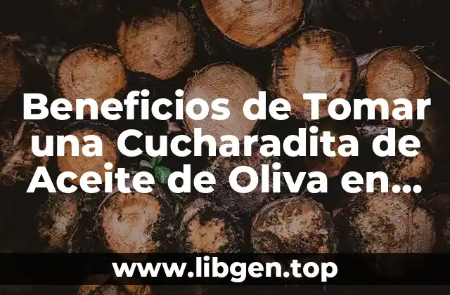 Beneficios de Tomar una Cucharadita de Aceite de Oliva en Ayunas